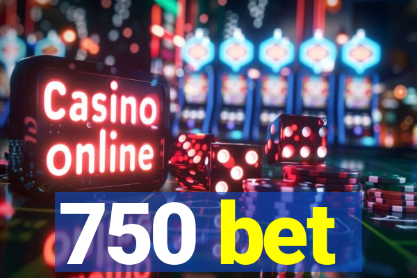 750 bet